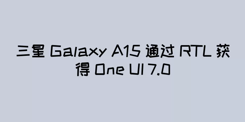 三星 Galaxy A15 通过 RTL 获得 One UI 7.0